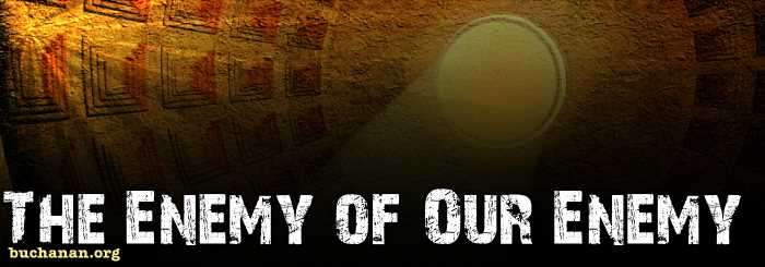 The Enemy of Our Enemy