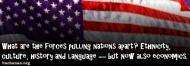 What are the forces pulling nations apart? Ethnicity, culture, history and language — but now also economics.